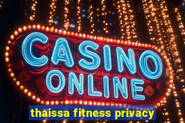 thaissa fitness privacy